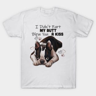 Boston terrier Shirt, I Didnt Fart My Butt Blew You A Kiss T-Shirt